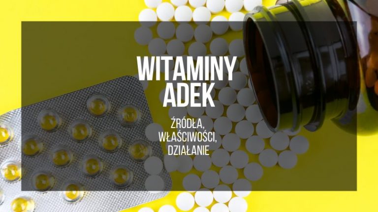 Witaminy ADEK – źródła, właściwości, działanie.