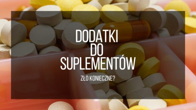 Dodatki do suplementów – zło konieczne?