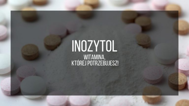 Inozytol – witamina, której potrzebujesz! (2)