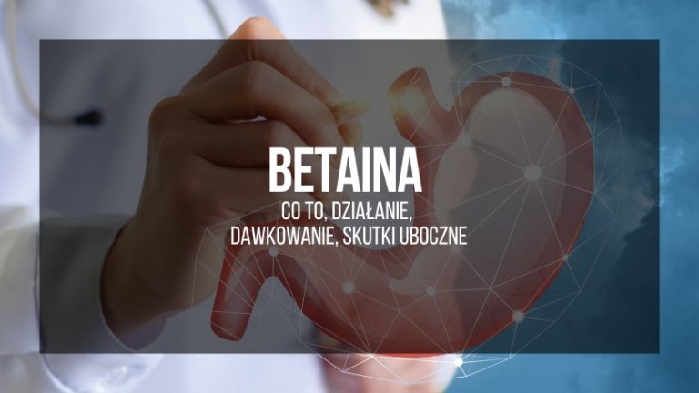 betaina - coto, działanie, dawkowanie, skutki uboczne