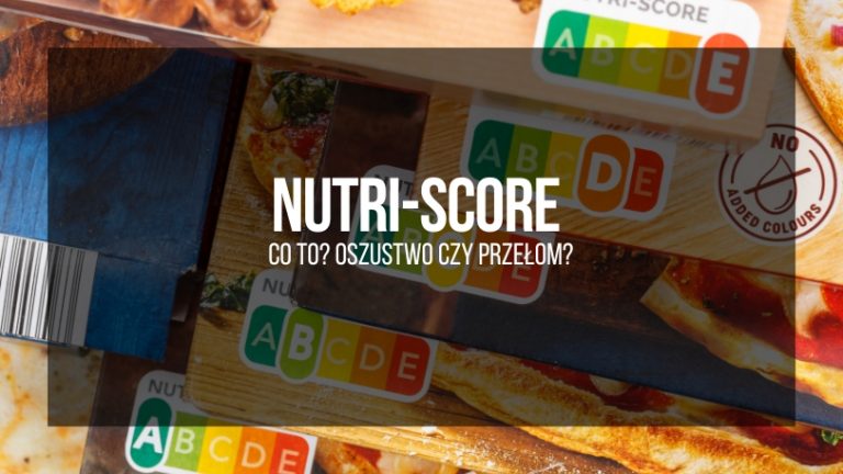 Nutri-score - co to? Oszustwo czy przełom?