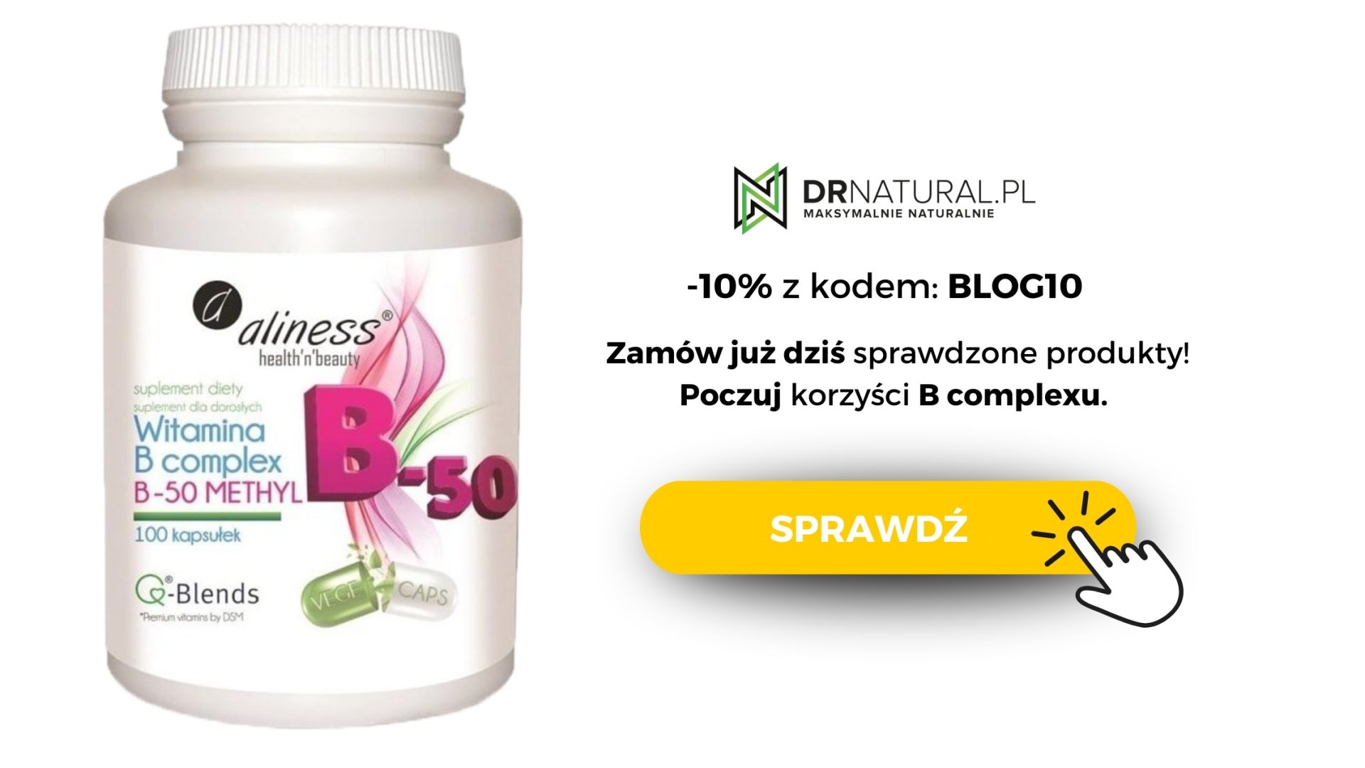 Butelka suplementu Aliness - B complex, z 10% kodem rabatowym BLOG10 - zamów już dziś na drnatural.pl i poczuj korzyści B complexu. Przycisk pomarańczowy z napisem "sprawdź" i ikona klikania myszką