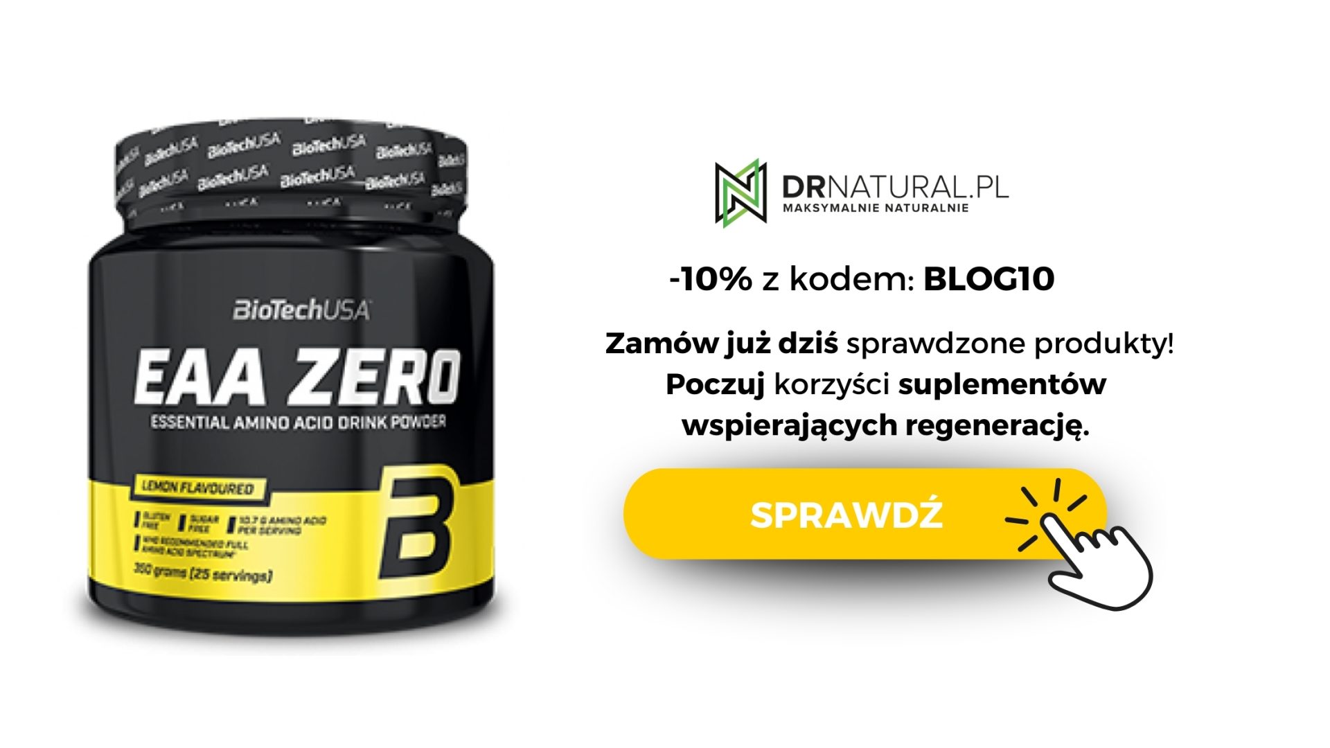 Opakowanie suplementu diety EAA ZERO marki BioTechUSA. Obok napis -10% z kodem "blog10", Zamów już dziś sprawdzone produkty. Poczuj korzyść z berberyny. Obok pomarańczowy przycisk "sprawdź".