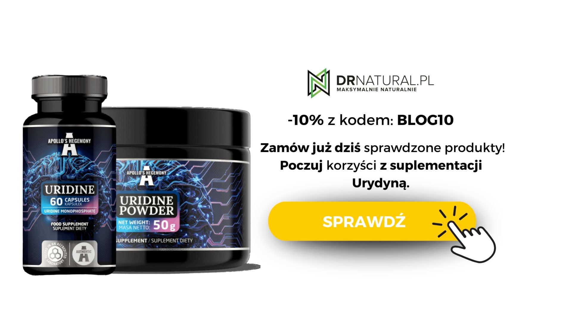 Opakowanie suplementów diety Uridine marki Apollo's Hegemony. Obok napis -10% z kodem "blog10", Zamów już dziś sprawdzone produkty. Poczuj korzyść z suplementacji urydyną. Obok pomarańczowy przycisk "sprawdź".
