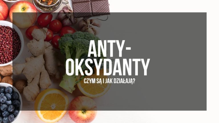Na obrazku znajdują się różne antyoksydanty takie jak pomarańcze, jabłka, jagody goji, gorzka czekolada, imbir itp. a na środku, na przyciemnionym tle jest napis "antyoksydanty -czym są i jak działają?