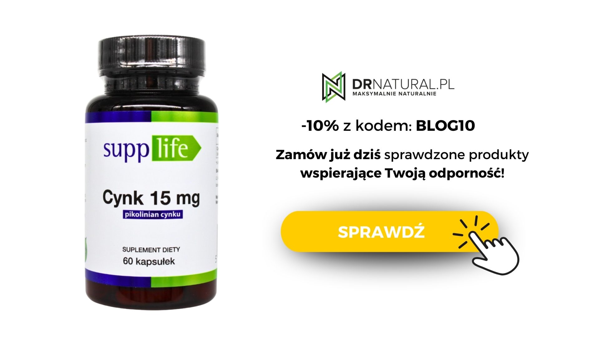 Grafika promocyjna. W lewej części obrazka przedstawiony jest produkt marki supplife - cynk 15 mg 60 kaps. Po prawej widnieje napis "zamów już dziś sprawdzone produkty wspierające Twoją odporność" i kod rabatowy -10% z kodem: BLOG10 w sklepiw www.drnatural.pl