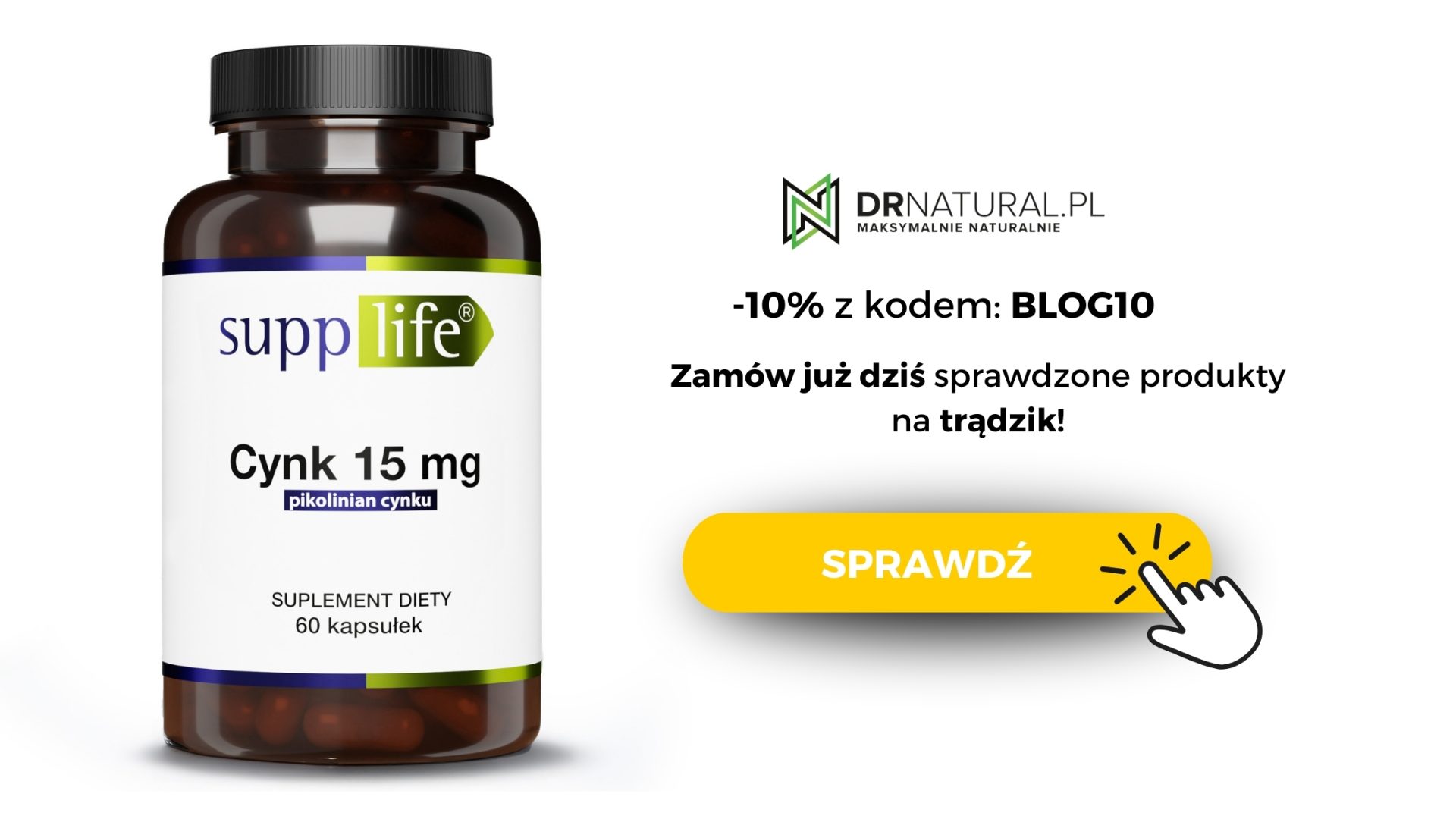 Reklama suplementu diety SuppLife – Cynk 15 mg (pikolinian cynku) na trądzik. Promocja -10% z kodem BLOG10, przycisk z napisem ‘SPRAWDŹ’. Logo DRNATURAL.PL – Maksymalnie naturalnie.