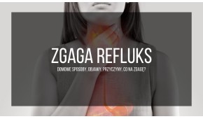 ZGAGA a REFLUKS - domowe sposob...